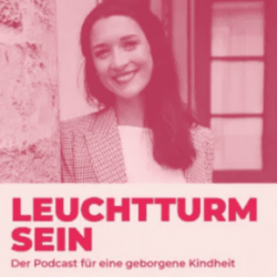 liebevoll aufwachsen – Podcast Leuchtturm sein: Der Podcast für eine geborgene Kindheit